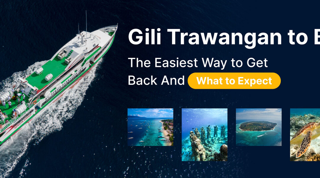 Gili Trawangan to Bali: The Easiest Way to Get Back (And What to Expect)